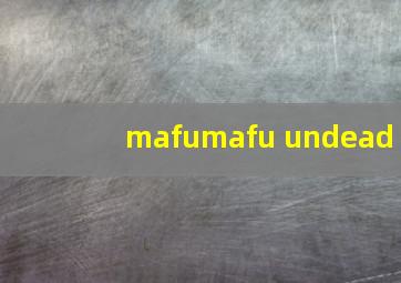 mafumafu undead